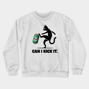 can i kick it - cats Crewneck Sweatshirt